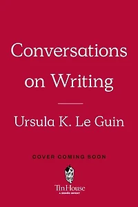 Ursula K. Le Guin: Conversations on Writing