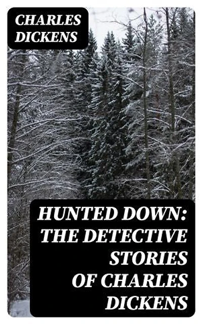 Hunted Down: The Detective Stories of Charles Dickens