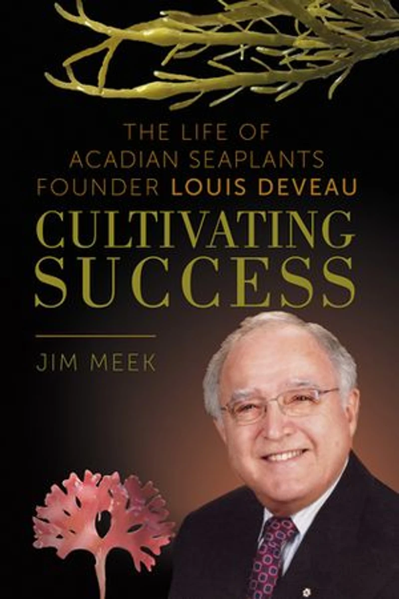 Cultivating Success: The Life of Acadian Seaplants Founder Louis Deveau