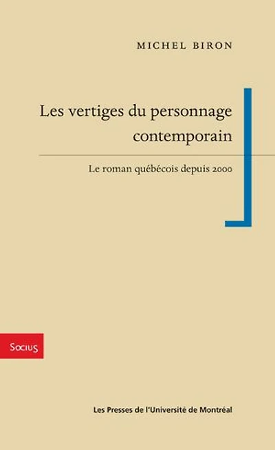 Les vertiges du personnage contemporain: le roman québécois depuis 2000