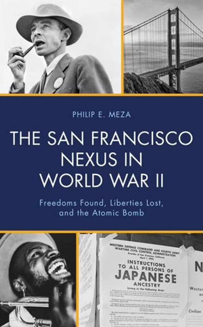 the San Francisco Nexus World War II: Freedoms Found, Liberties Lost, and Atomic Bomb