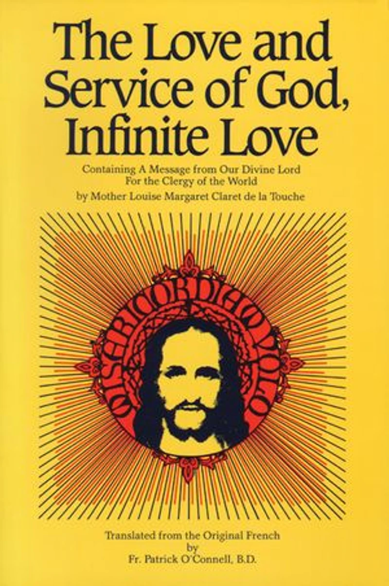 The Love and Service of God, Infinite Love: Containing a Message from Our Divine Lord for the Clergy of the World