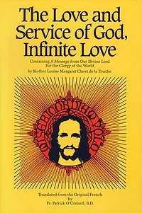 The Love and Service of God, Infinite Love: Containing a Message from Our Divine Lord for the Clergy of the World
