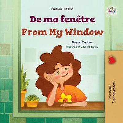 De ma fenêtre From My Window: French English Bilingual Collection