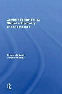 Zambia's Foreign Policy: Studies Diplomacy And Dependence