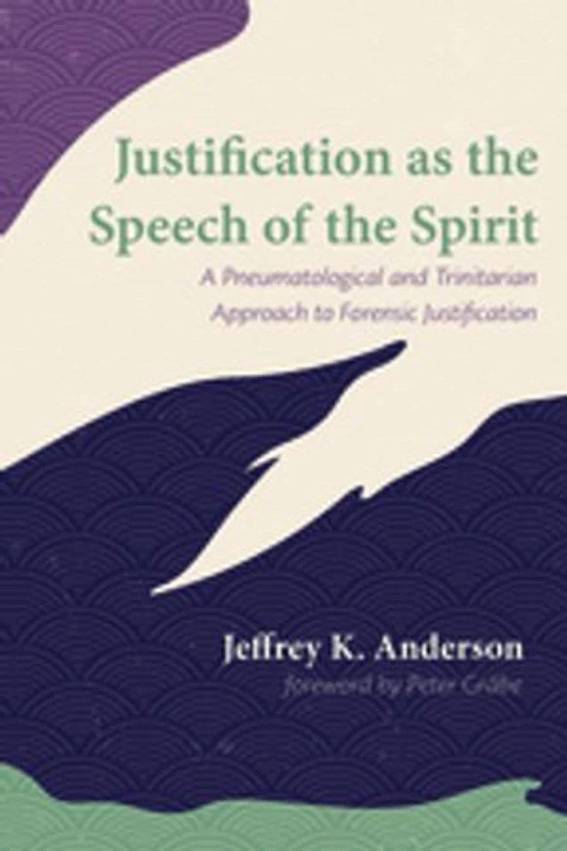 Justification as the Speech of Spirit: A Pneumatological and Trinitarian Approach to Forensic