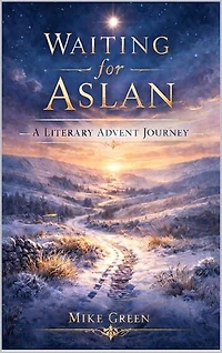 Waiting for Aslan: A Literary Advent Journey