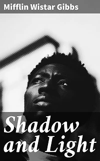 Shadow and Light: Enriched edition. An Autobiography with Reminiscences of the Last and Present Century