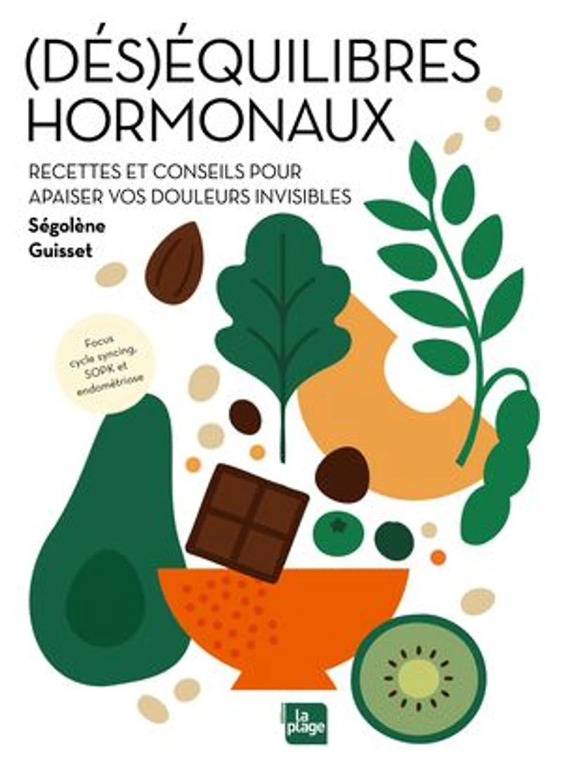 DESEQUILIBRES HORMONAUX: recettes et conseils pour apaiser vos douleurs invisibles