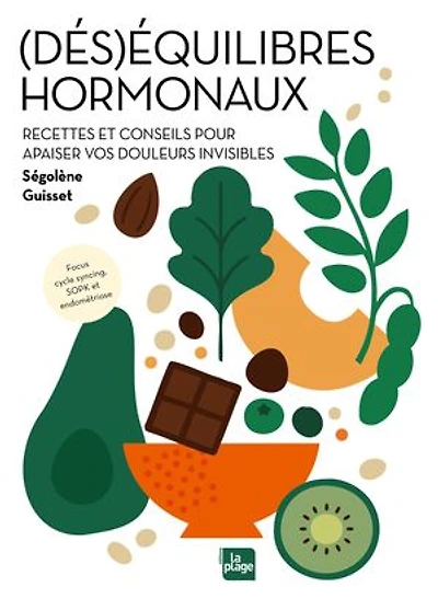 DESEQUILIBRES HORMONAUX: recettes et conseils pour apaiser vos douleurs invisibles