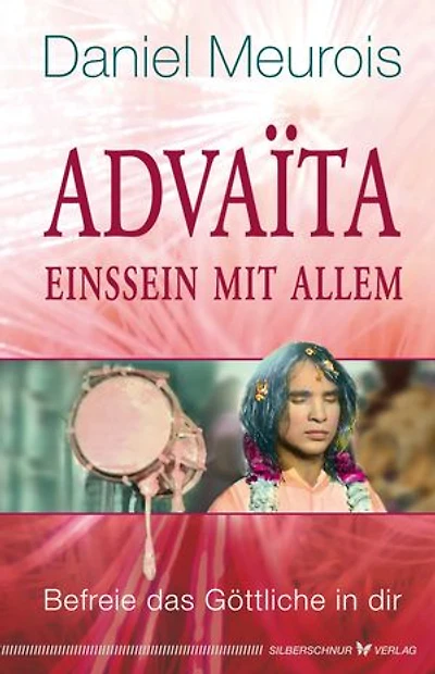 Advaita – Einssein mit Allem: Befreie das Göttliche in dir
