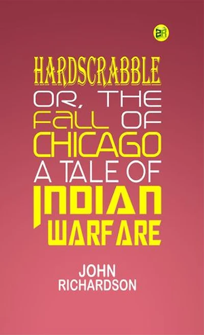 Hardscrabble; or, the fall of Chicago: a tale of Indian warfare