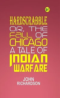 Hardscrabble; or, the fall of Chicago: a tale of Indian warfare
