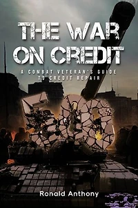 The War on Credit: A Combat Veteran's Guide to Credit Repair