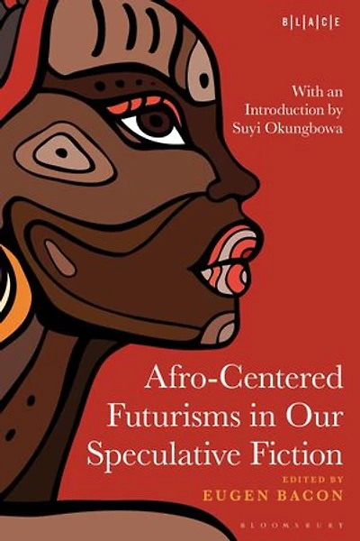 Afro-Centered Futurisms Our Speculative Fiction