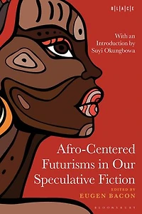 Afro-Centered Futurisms Our Speculative Fiction