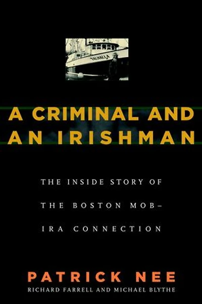A Criminal and an Irishman: the Inside Story of Boston Mob - IRA Connection