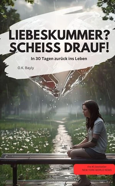 LIEBESKUMMER? SCHEISS DRAUF! In 30 Tagen zurück ins Leben