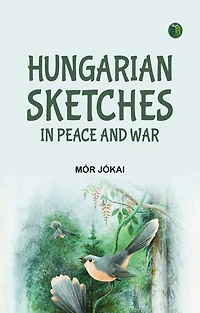 Hungarian Sketches in Peace and War