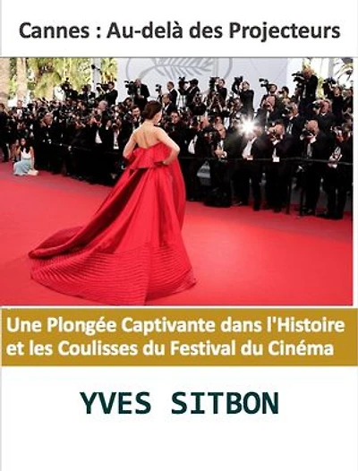 Cannes : Au-delà des Projecteurs: Une Plongée Captivante dans l'Histoire et les Coulisses du Festival du Cinéma