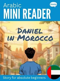Arabic Mini Reader - Daniel in Morocco: Learn Arabic with Short Simple Bilingual Story for Absolute Beginners (A0)