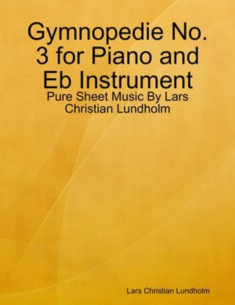 Gymnopedie No. 3 for Piano and Eb Instrument - Pure Sheet Music By Lars Christian Lundholm