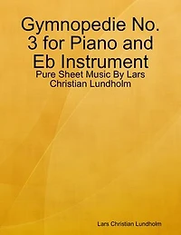 Gymnopedie No. 3 for Piano and Eb Instrument - Pure Sheet Music By Lars Christian Lundholm