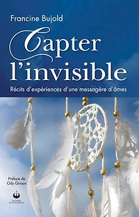 Capter l'invisible: Récit d'expériences d'une messagère d'âmes