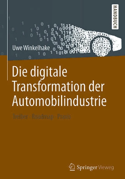 Die digitale Transformation der Automobilindustrie: Treiber - Roadmap Praxis