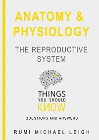 Anatomy and physiology "The reproductive system": Things you should know (Questions and answers)