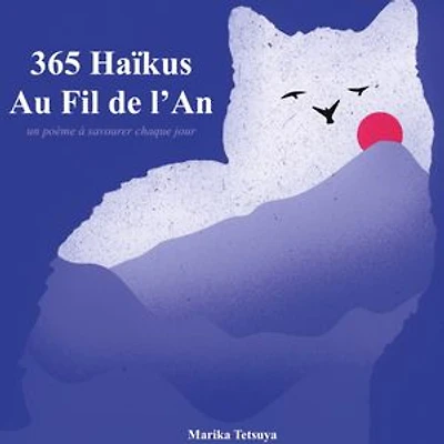 365 Haïkus Au Fil de l'An: un poème à savourer chaque jour