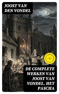 De complete werken van Joost van Vondel. Het Pascha: Verrijkte editie.