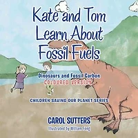 Kate and Tom Learn About Fossil Fuels: Dinosaurs Carbon (Coloured Version)