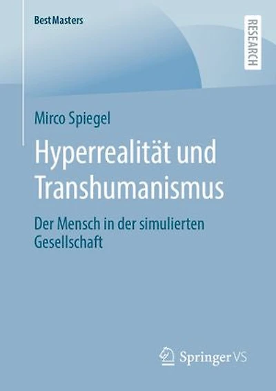 Hyperrealität und Transhumanismus: Der Mensch in der simulierten Gesellschaft