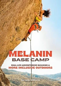 Melanin Base Camp: Real-Life Adventurers Building a More Inclusive Outdoors