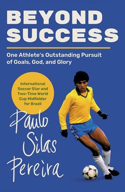 Beyond Success: One Athlete's Outstanding Pursuit of Goals, God, and Glory