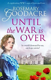 Until the War is Over: A captivating WW1 saga of love and loss