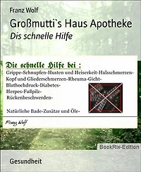 Großmutti`s Haus Apotheke: Dis schnelle Hilfe