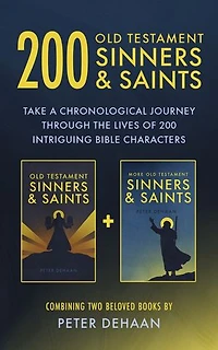 200 Old Testament Sinners & Saints: Take a Chronological Journey through the Lives of 200 Intriguing Bible Characters