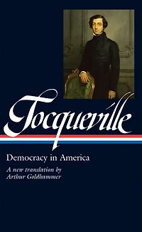 Alexis de Tocqueville: Democracy America (LOA #147): The Arthur Goldhammer Translation