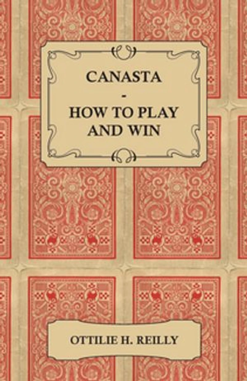 Canasta - How to Play and Win Including the Official Rules Pointers for