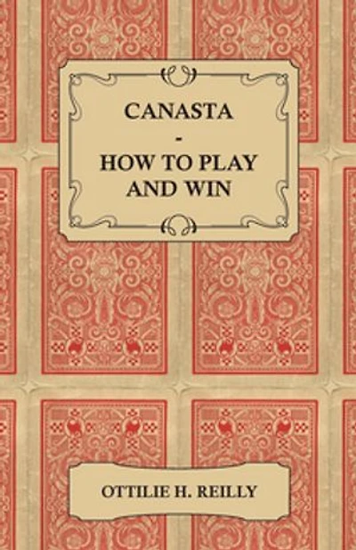 Canasta - How to Play and Win Including the Official Rules Pointers for