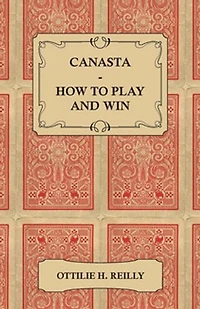 Canasta - How to Play and Win Including the Official Rules Pointers for