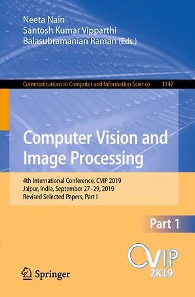 Computer Vision and Image Processing: 4th International Conference, CVIP 2019, Jaipur, India, September 27-29, Revised Selected Papers, Part I
