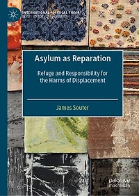 Asylum as Reparation: Refuge and Responsibility for the Harms of Displacement