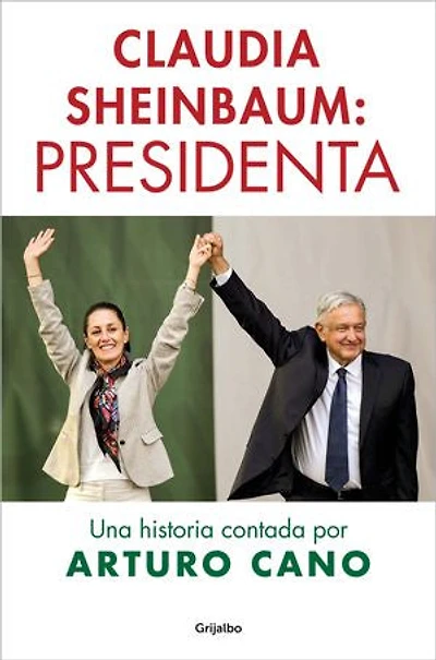 Claudia Sheinbaum: Presidenta / President. A Story Told by Arturo Cano