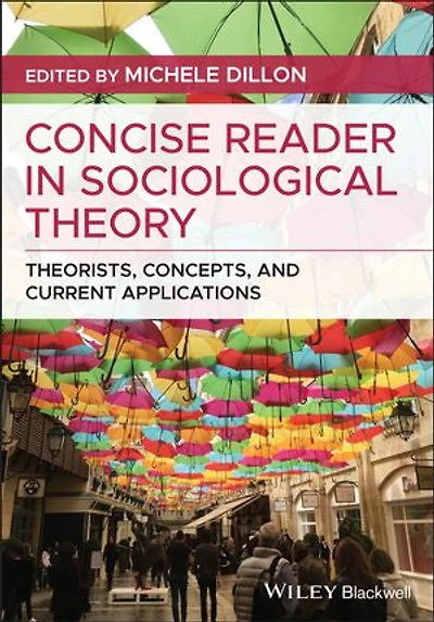 Concise Reader Sociological Theory: Theorists, Concepts, and Current Applications