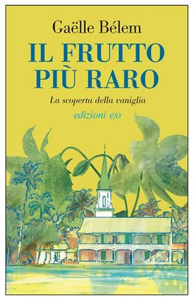Il frutto più raro. La scoperta della vaniglia