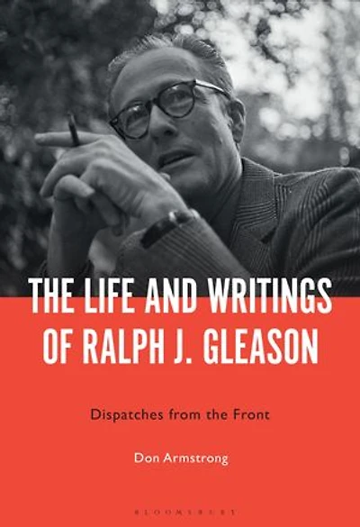 the Life and Writings of Ralph J. Gleason: Dispatches from Front