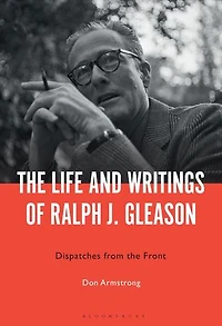 the Life and Writings of Ralph J. Gleason: Dispatches from Front